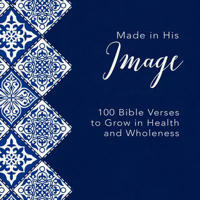 Made in His Image: 100 Bible Verses to Grow in Health and Wholeness Audibook, by Zondervan