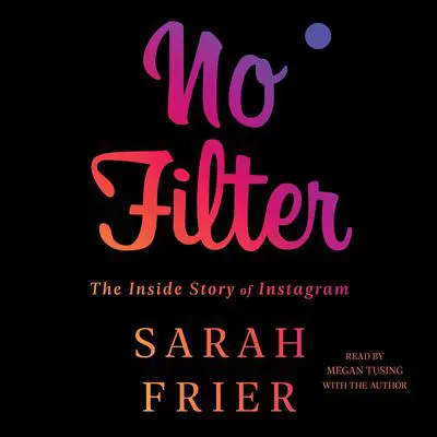 No Filter: The Inside Story of Instagram Audibook, by Sarah Frier