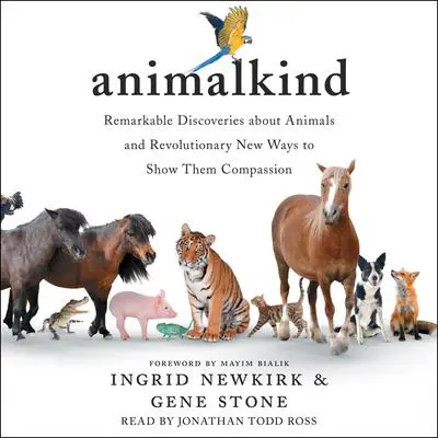 Animalkind: Remarkable Discoveries About Animals and Revolutionary New Ways to Show Them Compassion Audibook, by Ingrid Newkirk
