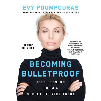 Becoming Bulletproof: Protect Yourself, Read People, Influence Situations, and Live Fearlessly Audibook, by Evy Poumpouras