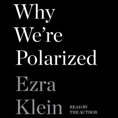 Why We're Polarized Audibook, by Ezra Klein