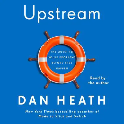 Upstream: The Quest to Solve Problems Before They Happen Audibook, by Dan Heath