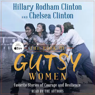 The Book of Gutsy Women: Favorite Stories of Courage and Resilience Audibook, by Hillary Rodham Clinton