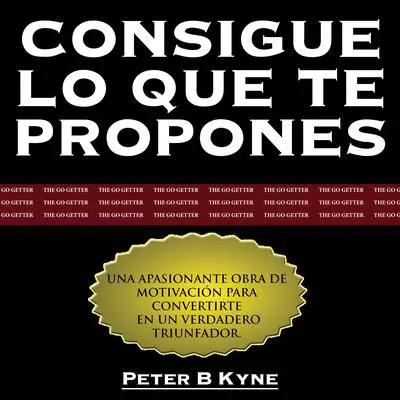 Consigue lo que te Propones [The Go-Getter] Audibook, by Peter B. Kyne
