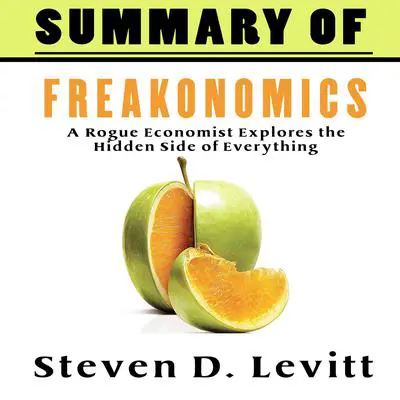A Summary of Freakonomics Audibook, by Steven D. Levitt’s