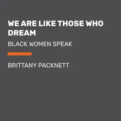 We Are Like Those Who Dream: Black Women Speak Audibook, by Brittany Packnett