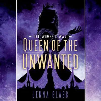 Queen of the Unwanted Audibook, by Jenna Glass