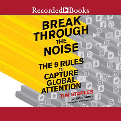 Break Through the Noise: The Nine Rules to Capture Global Attention Audibook, by Josh Young