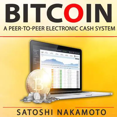 Bitcoin: A Peer-to-Peer Electronic Cash System Audibook, by Satoshi Nakamoto