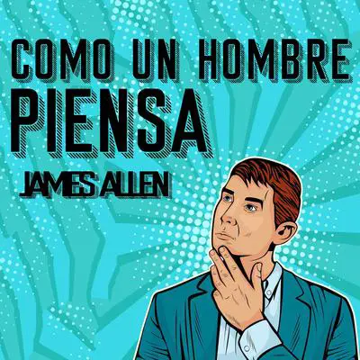 Como un Hombre Piensa Asi es Su Vida [As a Man Thinketh, Spanish Edition] Audibook, by James Allen