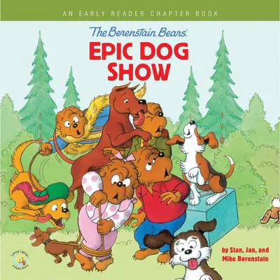 The Berenstain Bears' Epic Dog Show: An Early Reader Chapter Book Audibook, by Jan Berenstain