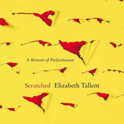 Scratched: A Memoir of Perfectionism Audibook, by Elizabeth Tallent