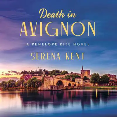 Death in Avignon: A Penelope Kite Novel Audibook, by Serena Kent
