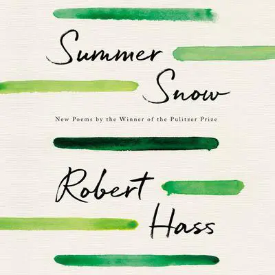 Summer Snow: New Poems Audibook, by Robert Hass