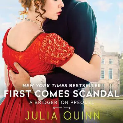 First Comes Scandal: A Bridgerton Prequel Audibook, by Julia Quinn