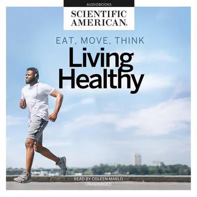 Eat, Move, Think: Living Healthy Audibook, by Scientific American