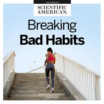 Breaking Bad Habits: Finding Happiness through Change Audibook, by Scientific American