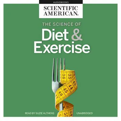 The Science of Diet & Exercise Audibook, by Scientific American