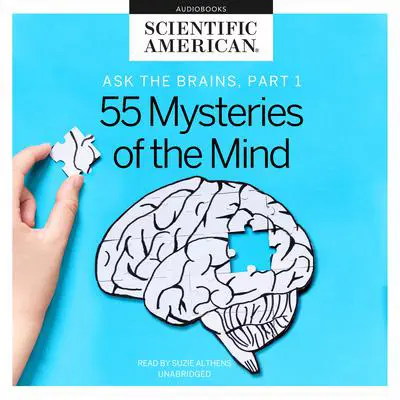 Ask the Brains, Part 1: Experts Reveal 55 Mysteries of the Mind Audibook, by Scientific American