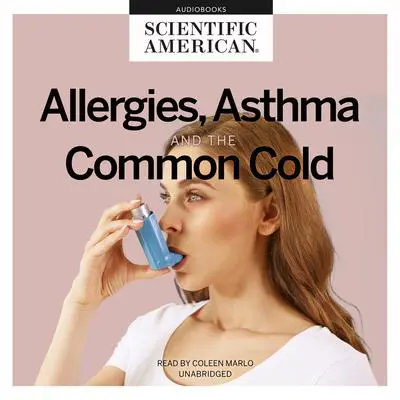 Allergies, Asthma, and the Common Cold Audibook, by Scientific American