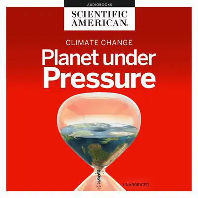 Climate Change: Planet under Pressure Audibook, by Scientific American