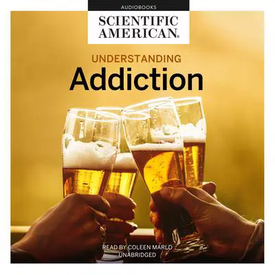 Understanding Addiction Audibook, by Scientific American