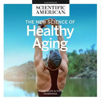 The New Science of Healthy Aging Audibook, by Scientific American