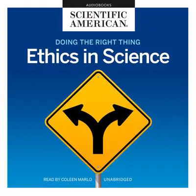 Doing the Right Thing: Ethics in Science Audibook, by Scientific American