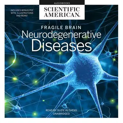 Fragile Brain: Neurodegenerative Diseases Audibook, by Scientific American