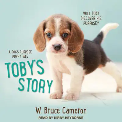 Toby’s Story: A Dog’s Purpose Puppy Tale Audibook, by W. Bruce Cameron