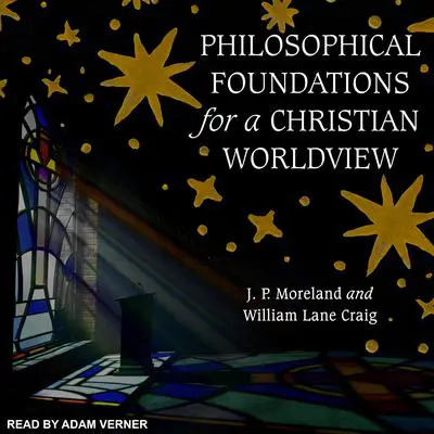 Philosophical Foundations for a Christian Worldview: 2nd Edition Audibook, by J. P. Moreland