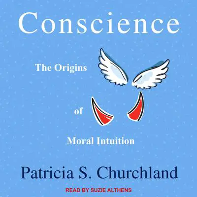 Conscience: The Origins of Moral Intuition Audibook, by Patricia S. Churchland