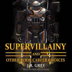 Supervillainy and Other Poor Career Choices Audibook, by J.R. Grey