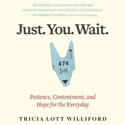 Just. You. Wait.: Patience, Contentment, and Hope for the Everyday Audibook, by Tricia Lott Williford