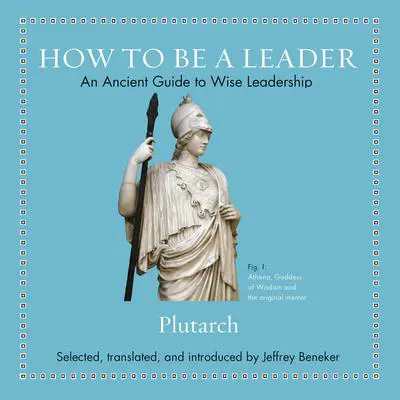 How to Be a Leader: An Ancient Guide to Wise Leadership Audibook, by Plutarch