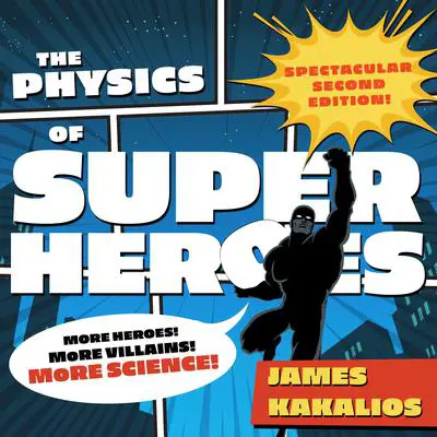The Physics of Superheroes: More Heroes! More Villains! More Science! Spectacular Second Edition Audibook, by James Kakalios