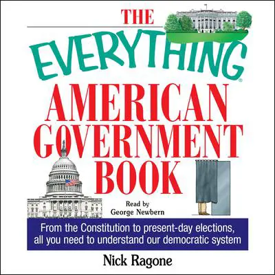 The Everything American Government Book: From the Constitution to Present-Day Elections, All You Need to Understand Our Democratic System Audibook, by Nick Ragone