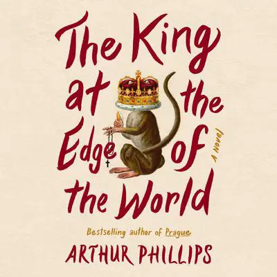 The King at the Edge of the World: A Novel Audibook, by Arthur Phillips