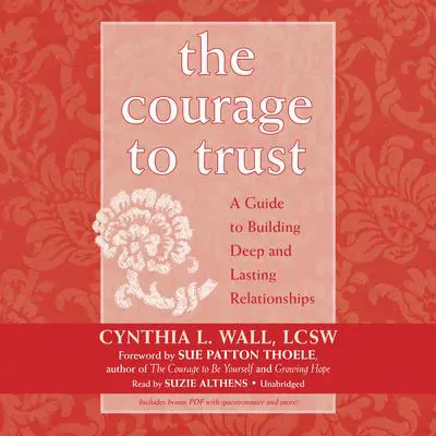 The Courage to Trust: A Guide to Building Deep and Lasting Relationships Audibook, by Cynthia L. Wall