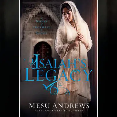 Isaiah's Legacy: A Novel of Prophets and Kings Audibook, by Mesu Andrews