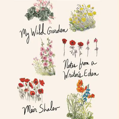 My Wild Garden: Notes from a Writer's Eden Audibook, by Meir Shalev