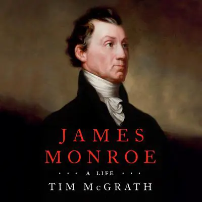James Monroe: A Life Audibook, by Tim McGrath