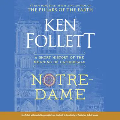 Notre-Dame: A Short History of the Meaning of Cathedrals Audibook, by Ken Follett