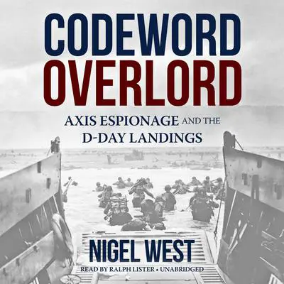 Codeword Overlord: Axis Espionage and the D-Day Landings Audibook, by Nigel West