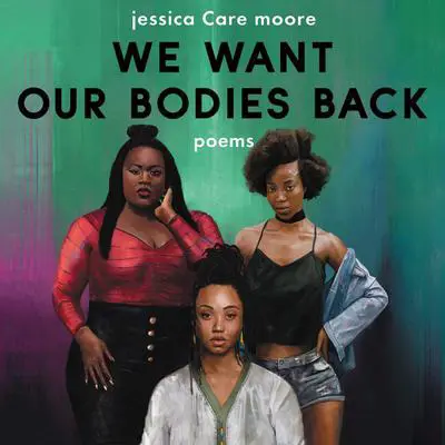 We Want Our Bodies Back: Poems Audibook, by Jessica Care Moore