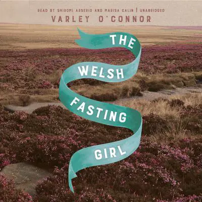 The Welsh Fasting Girl Audibook, by Varley O’Connor