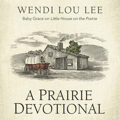 A Prairie Devotional: Inspired by the Beloved TV Series Audibook, by Wendi Lou Lee
