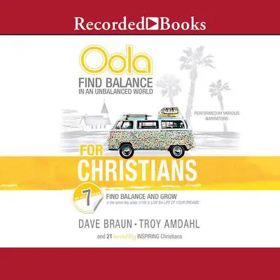 Oola for Christians: Find Balance in an Unbalanced World--Find Balance and Grow in the 7 Key Areas of Life to Live the Life of Your Dreams Audibook, by Dave Braun