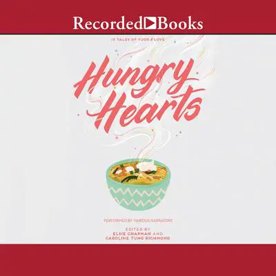 Hungry Hearts: 13 Tales of Food & Love Audibook, by Author Info Added Soon