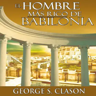 El Hombre Mas Rico De Babilonia [The Richest Man in Babylon] Audibook, by George S. Clason